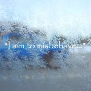  I Aim To Misbehave Quote Firefly White Decal Car White 
