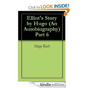 Elliots Story by Hugo (An Autobiography) Part 6 Hugo Roth  