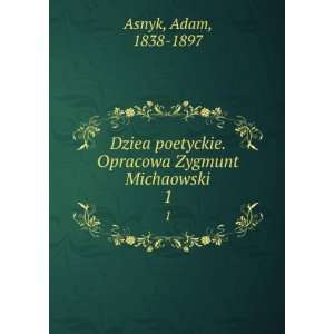   . Opracowa Zygmunt Michaowski (Polish Edition) Adam Asnyk Books