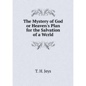   God or Heavens Plan for the Salvation of a Wcrld T. H. Jeys Books