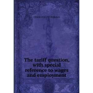  The tariff question, with special reference to wages and 