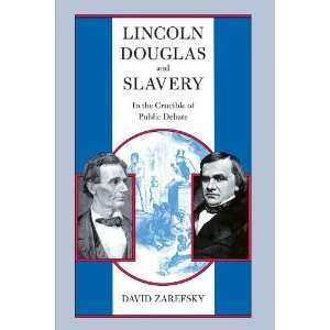  Lincoln, Douglas, and Slavery In the Crucible of Public Debate 