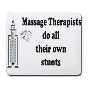   Massage Therapists do all their own stunts Mousepad: Office Products