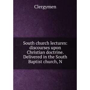   doctrine. Delivered in the South Baptist church, N Clergymen Books