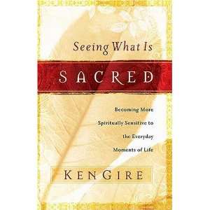  Seeing What Is Sacred Becoming More Spiritually Sensitive 