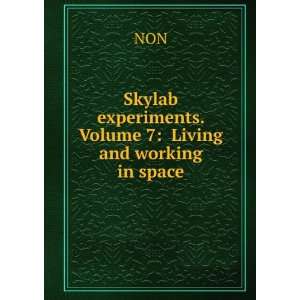   Skylab experiments. Volume 7 Living and working in space NON Books