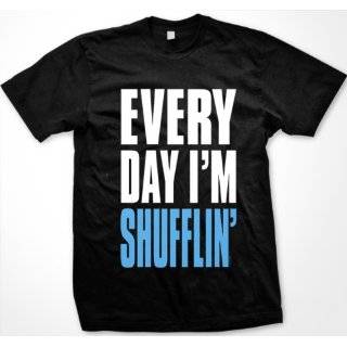 Every Day Im Shufflin Mens T shirt, Big and Bold Funny Statements 