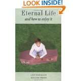 Eternal Life and How to Enjoy It A First Hand Account by Gordon Phinn 