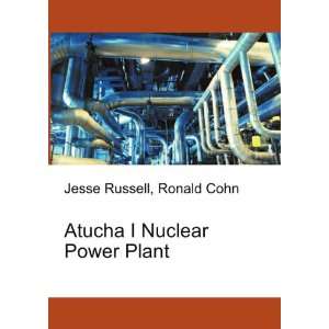  Atucha I Nuclear Power Plant Ronald Cohn Jesse Russell 