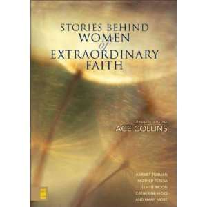  Women of Extraordinary Faith[ STORIES BEHIND WOMEN OF EXTRAORDINARY 