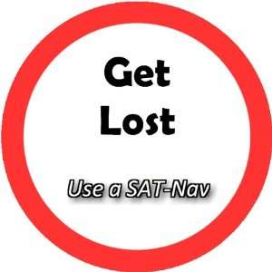  Get Lost Use A Sat Nav 2.25 inch Large Lapel Pin Badge 