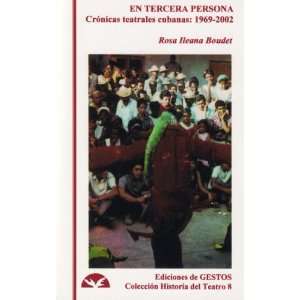  En Tercera Persona Cronicas Teatrales Cubanas, 1969 2002 