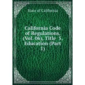 California Code of Regulations, (Vol. 06), Title 5, Education (Part 1)