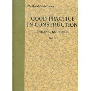 Good Practice in Construction Part II Philip G. Knobloch 