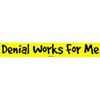  Denial Works For Me Large Bumper Sticker: Automotive