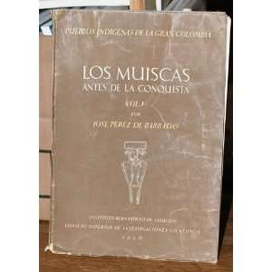   Muiscas Antes De La Conquista (VOL. I) Jose Perez De Barradas Books