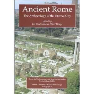 Ancient Rome: The Archaeology of the Eternal City (Monograph, 54): Jon 