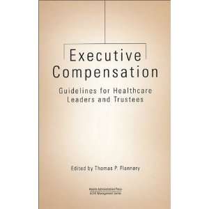 Executive Compensation Guidelines for Healthcare Leaders and Trustees