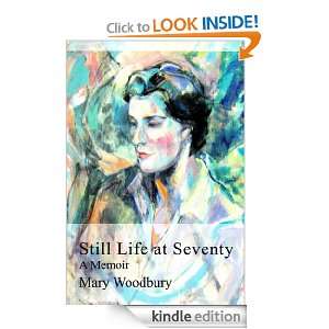 Still Life at Seventy A Memoir Mary Woodbury  Kindle 