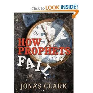  How Prophets Fail (9781886885431) Jonas Clark Books