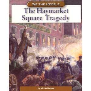 The Haymarket Square Tragedy (We the People Industrial America series 