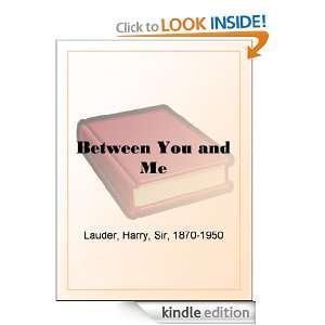 Between You and Me Sir Harry Lauder  Kindle Store