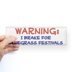  I Brake for Bluegrass Festivals Music Bumper Sticker by 