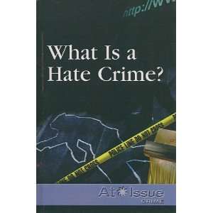  What Is a Hate Crime? (At Issue Crime) (9781417824281 