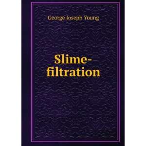  Slime filtration George Joseph Young Books