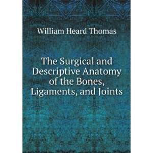   of the Bones, Ligaments, and Joints: William Heard Thomas: Books