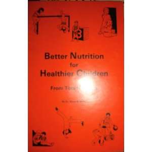 Better Nutrition for Healthier Children From Tots to Teens (A Better 