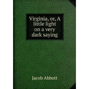   , or, A little light on a very dark saying Jacob Abbott Books