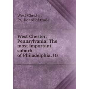   suburb of Philadelphia. Its . Pa. Board of trade West Chester Books