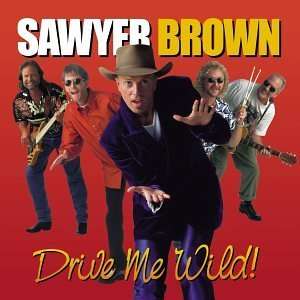  Drive Me Wild Sawyer Brown Music