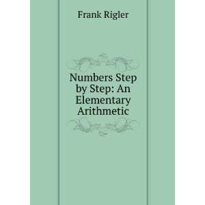    Numbers Step by Step An Elementary Arithmetic Frank Rigler Books