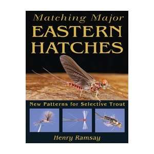 Matching Major Eastern Hatches New Patterns for Selective Trout Book