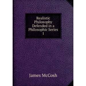  Realistic Philosophy Defended in a Philosophic Series 