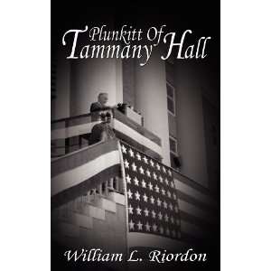   Plunkitt Of Tammany Hall (9781607960133) William L. Riordon Books