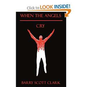  When the Angels Cry (9780595187706): Barry Clark: Books