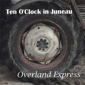  Overland Express Ten Oclock in Juneau Music