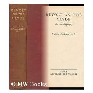  Revolt on the Clyde; An autobiography William Gallacher Books
