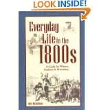 Everyday Life in the 1800s A Guide for Writers, Students & Historians 