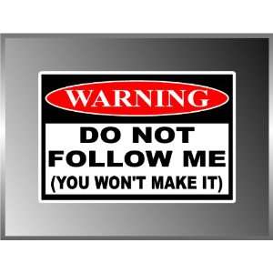 Warning Sign Dont Follow Me Funny Warning Sign Decal Bumper Sticker 4 