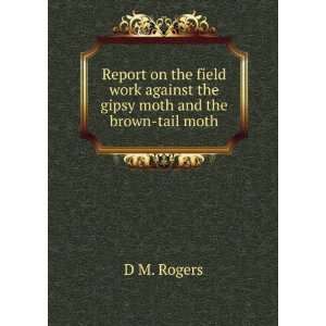  Report on the field work against the gipsy moth and the 