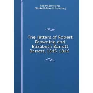 Robert Browning and Elizabeth Barrett Barrett, 1845 1846 . Elizabeth 