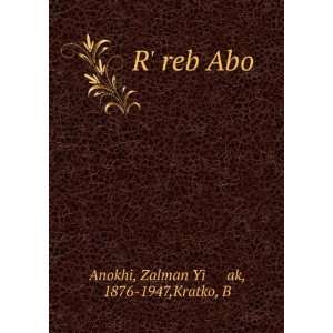   reb Abo: Zalman Yiáºá¸¥ak, 1876 1947,Kratko, B Anokhi: Books