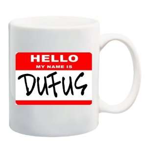  HELLO MY NAME IS DUFUS Mug Coffee Cup 11 oz Everything 