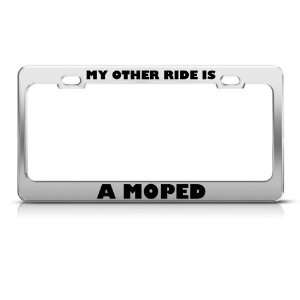 My Other Ride Is A Moped Metal license plate frame Tag Holder