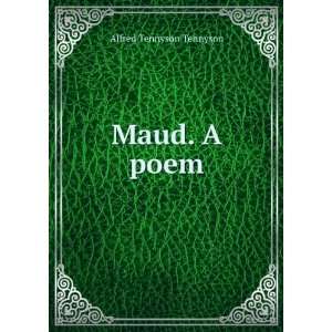  Maud. A poem Alfred Tennyson Tennyson Books