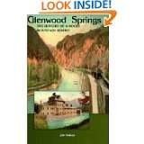 Glenwood Springs the History of a Rocky Mountain Resort by Jim Nelson 